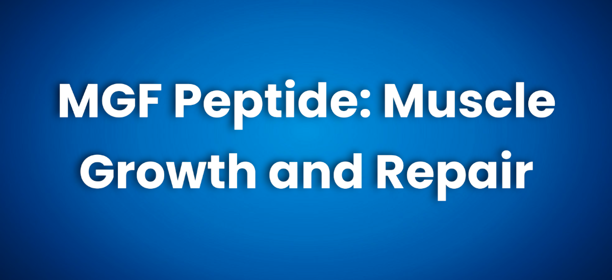 MGF Peptide Muscle Growth and Repair